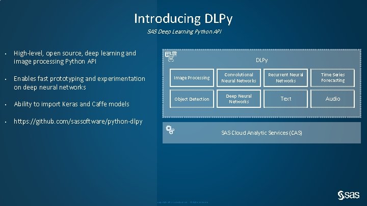 Introducing DLPy SAS Deep Learning Python API • • High-level, open source, deep learning