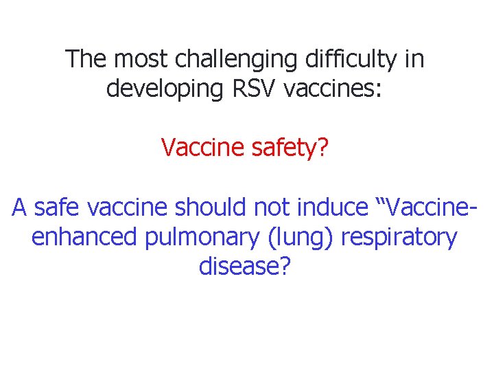 The most challenging difficulty in developing RSV vaccines: Vaccine safety? A safe vaccine should