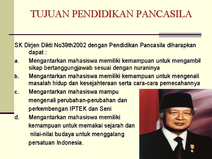 TUJUAN PENDIDIKAN PANCASILA SK Dirjen Dikti No 39 th 2002 dengan Pendidikan Pancasila diharapkan