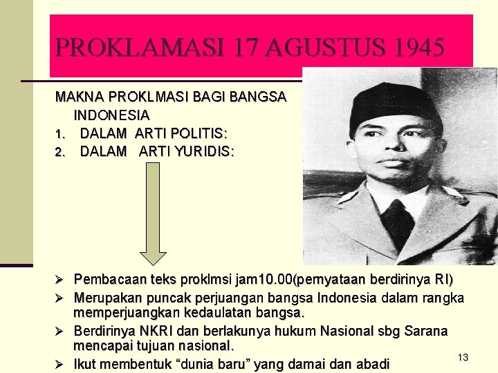 PROKLAMASI 17 AGUSTUS 1945 MAKNA PROKLMASI BAGI BANGSA INDONESIA 1. DALAM ARTI POLITIS: 2.