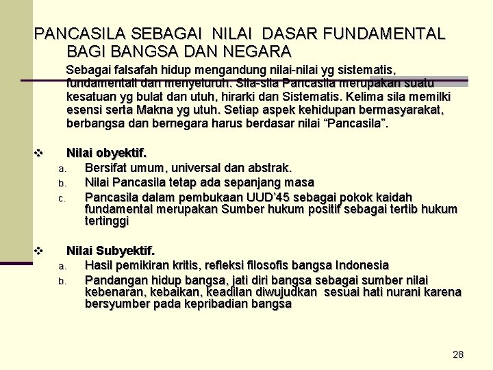 PANCASILA SEBAGAI NILAI DASAR FUNDAMENTAL BAGI BANGSA DAN NEGARA Sebagai falsafah hidup mengandung nilai-nilai