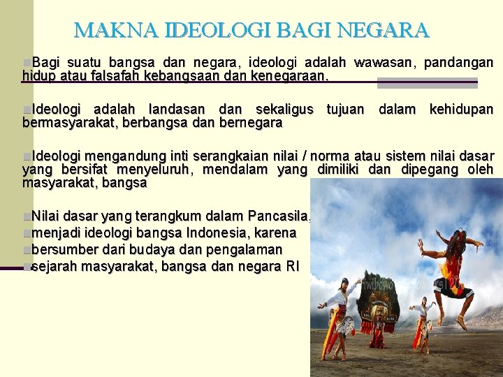 MAKNA IDEOLOGI BAGI NEGARA n. Bagi suatu bangsa dan negara, ideologi adalah wawasan, pandangan