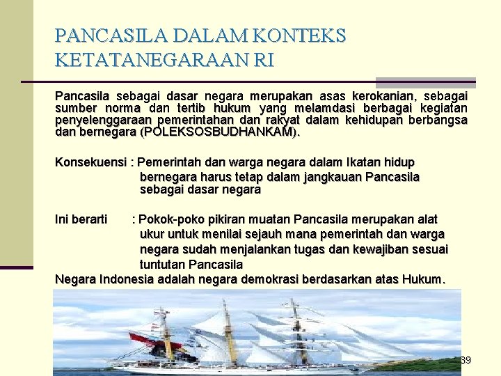 PANCASILA DALAM KONTEKS KETATANEGARAAN RI Pancasila sebagai dasar negara merupakan asas kerokanian, sebagai sumber