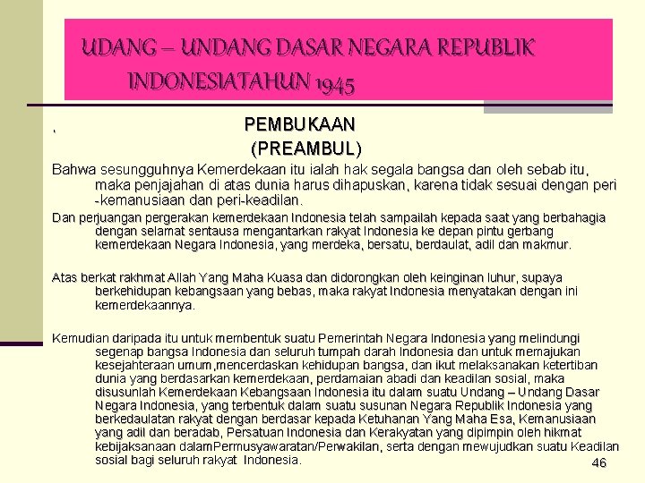 UDANG – UNDANG DASAR NEGARA REPUBLIK INDONESIATAHUN 1945 , PEMBUKAAN (PREAMBUL) Bahwa sesungguhnya Kemerdekaan