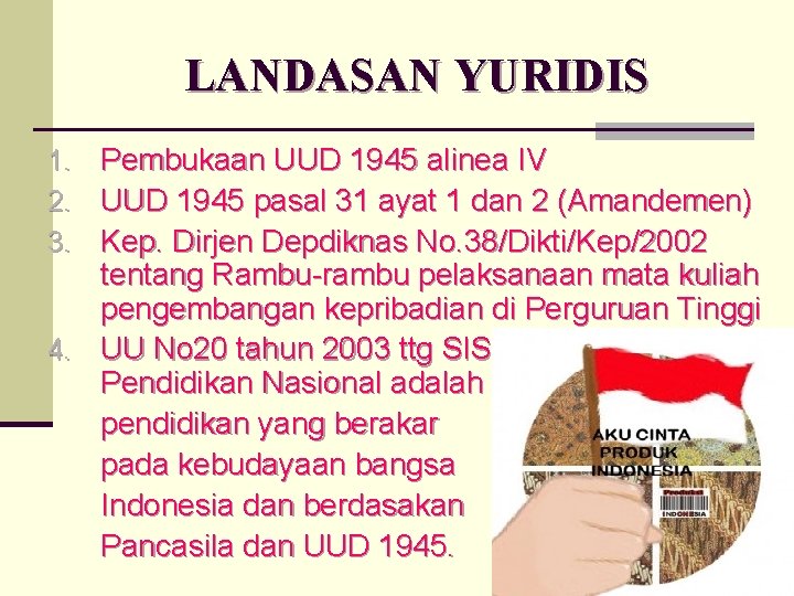 LANDASAN YURIDIS 1. Pembukaan UUD 1945 alinea IV 2. UUD 1945 pasal 31 ayat