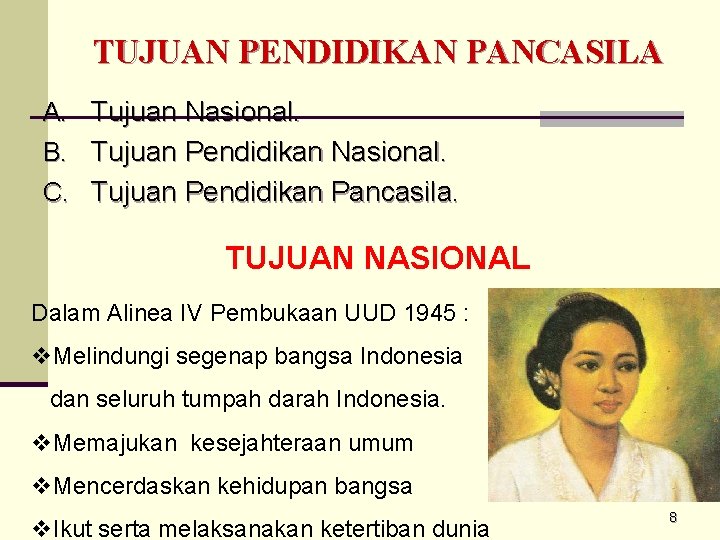 TUJUAN PENDIDIKAN PANCASILA A. Tujuan Nasional. B. Tujuan Pendidikan Nasional. C. Tujuan Pendidikan Pancasila.