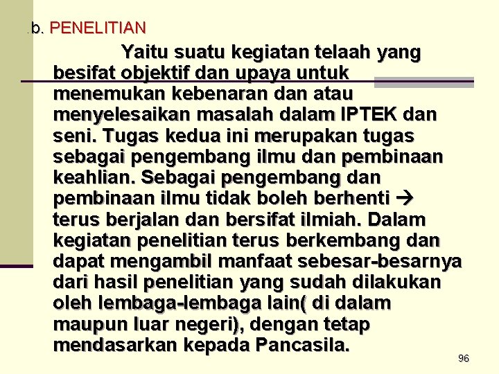 . b. PENELITIAN Yaitu suatu kegiatan telaah yang besifat objektif dan upaya untuk menemukan . b. PENELITIAN Yaitu suatu kegiatan telaah yang besifat objektif dan upaya untuk menemukan