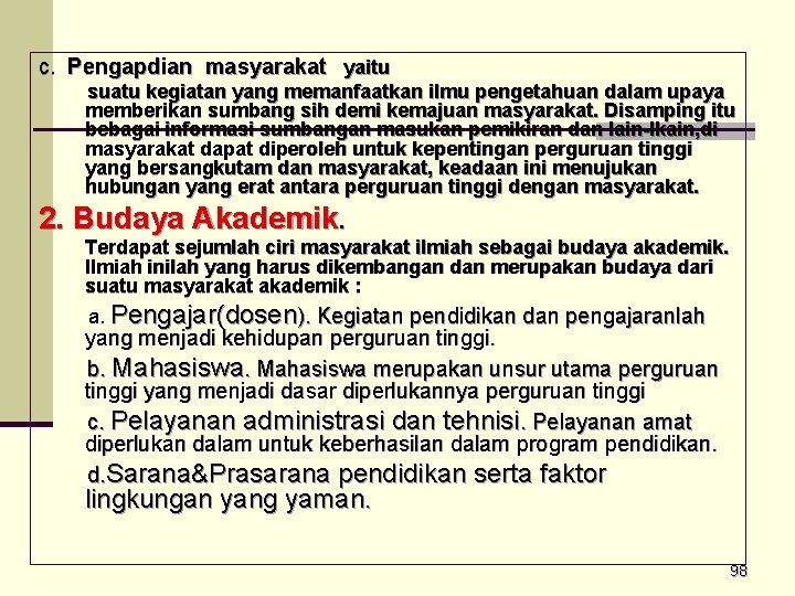 c. Pengapdian masyarakat yaitu suatu kegiatan yang memanfaatkan ilmu pengetahuan dalam upaya memberikan sumbang