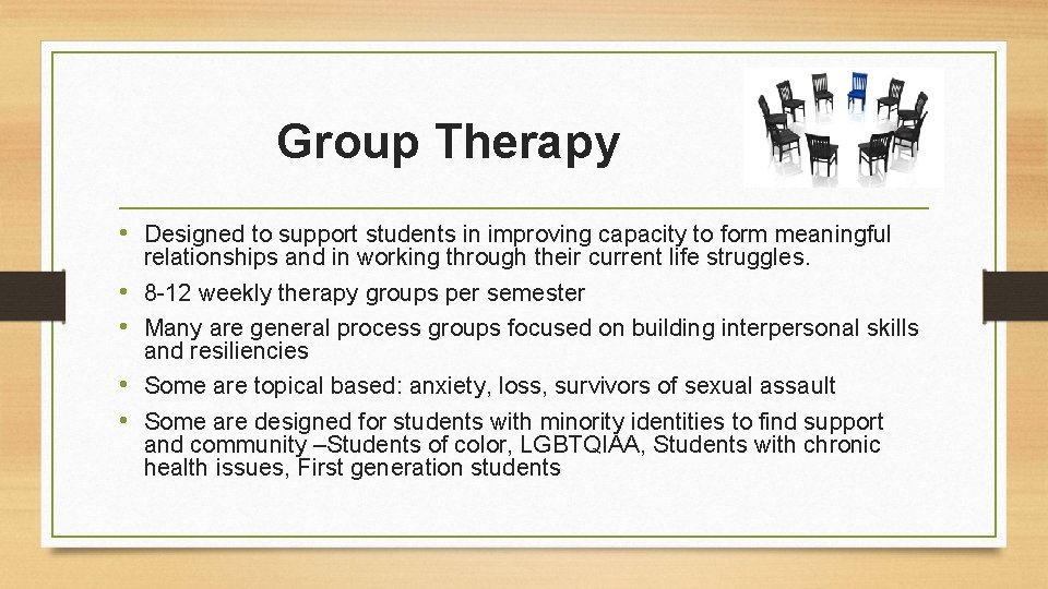 Group Therapy • Designed to support students in improving capacity to form meaningful •