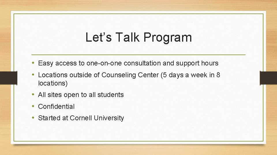 Let’s Talk Program • Easy access to one-on-one consultation and support hours • Locations