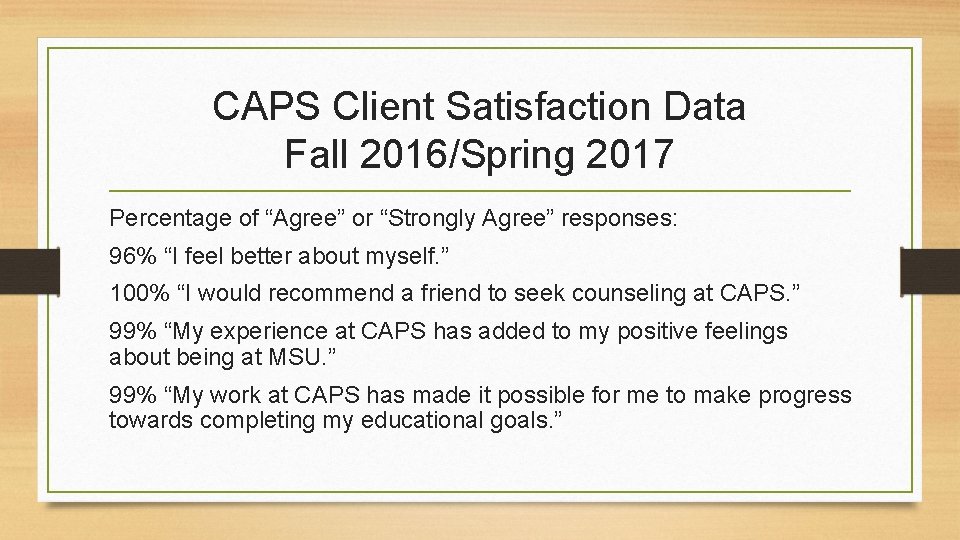 CAPS Client Satisfaction Data Fall 2016/Spring 2017 Percentage of “Agree” or “Strongly Agree” responses:
