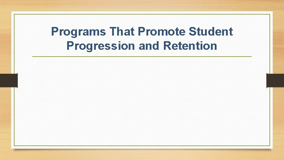 Programs That Promote Student Progression and Retention 