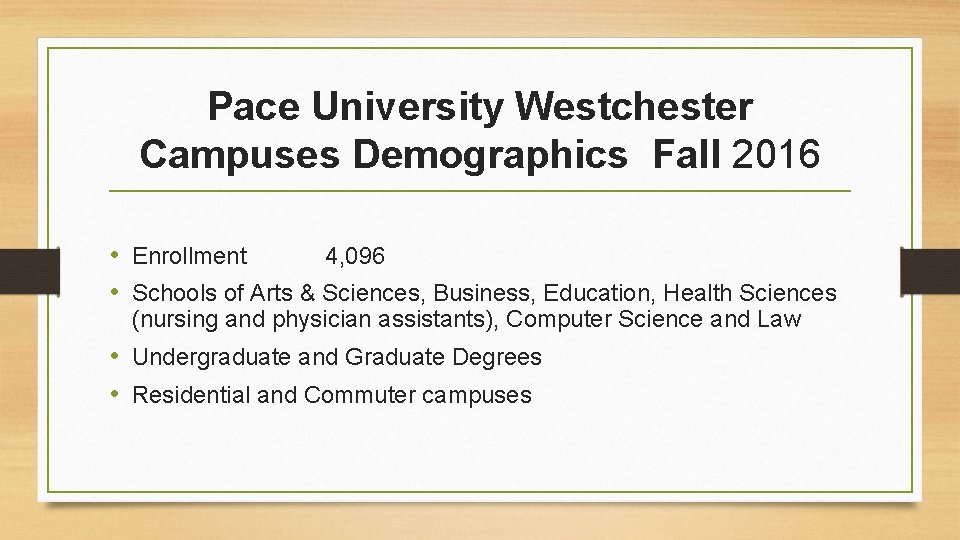 Pace University Westchester Campuses Demographics Fall 2016 • Enrollment 4, 096 • Schools of