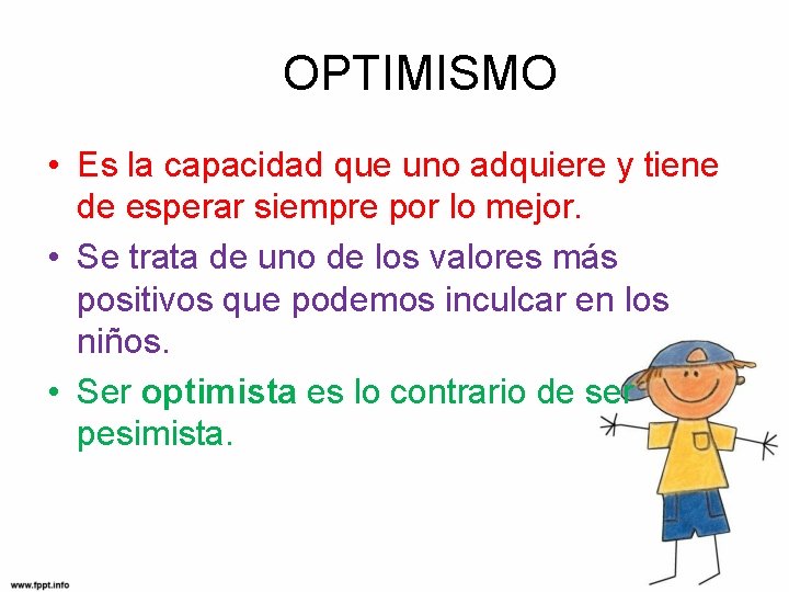 OPTIMISMO • Es la capacidad que uno adquiere y tiene de esperar siempre por