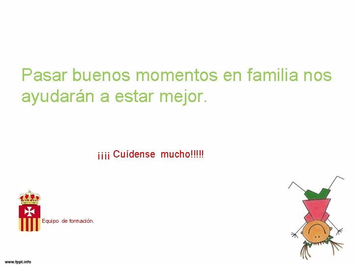 Pasar buenos momentos en familia nos ayudarán a estar mejor. ¡¡¡¡ Cuídense mucho!!!!! Equipo