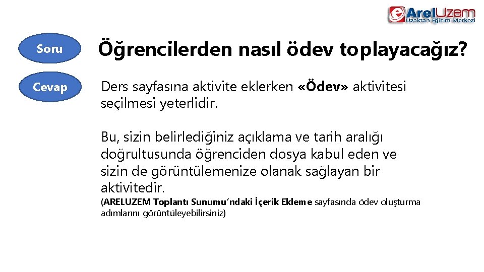 Soru Cevap Öğrencilerden nasıl ödev toplayacağız? Ders sayfasına aktivite eklerken «Ödev» aktivitesi seçilmesi yeterlidir.