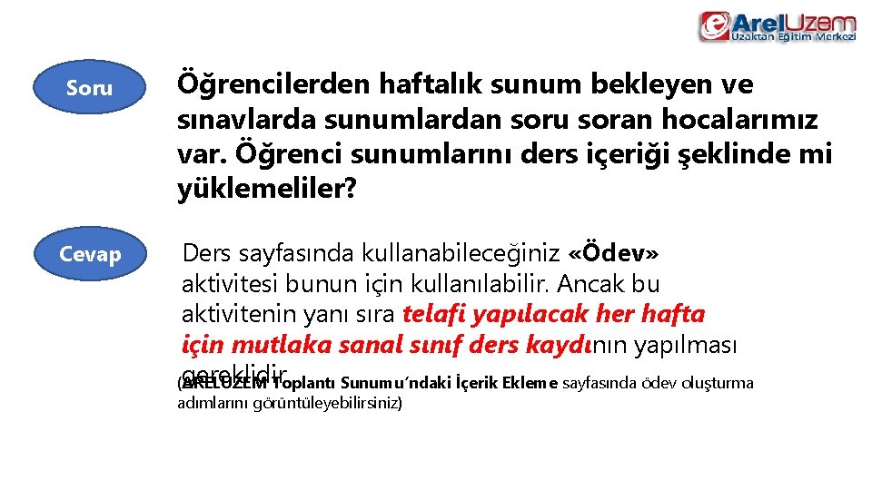 Soru Cevap Öğrencilerden haftalık sunum bekleyen ve sınavlarda sunumlardan soru soran hocalarımız var. Öğrenci