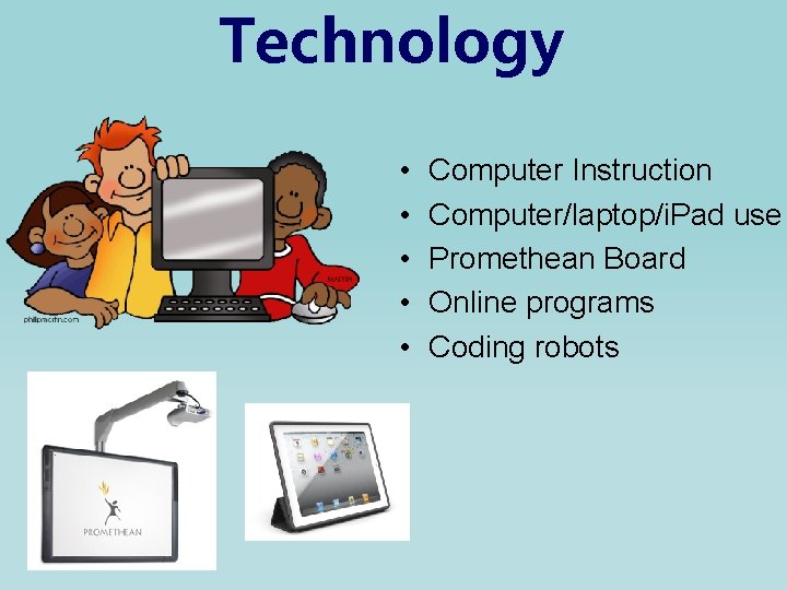 Technology • • • Computer Instruction Computer/laptop/i. Pad use Promethean Board Online programs Coding