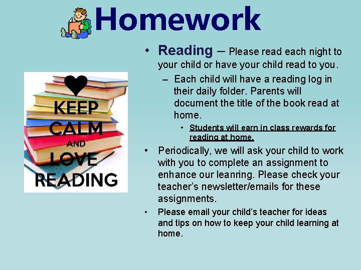 Homework • Reading – Please read each night to your child or have your