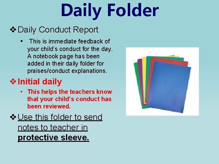Daily Folder v Daily Conduct Report • This is immediate feedback of your child’s