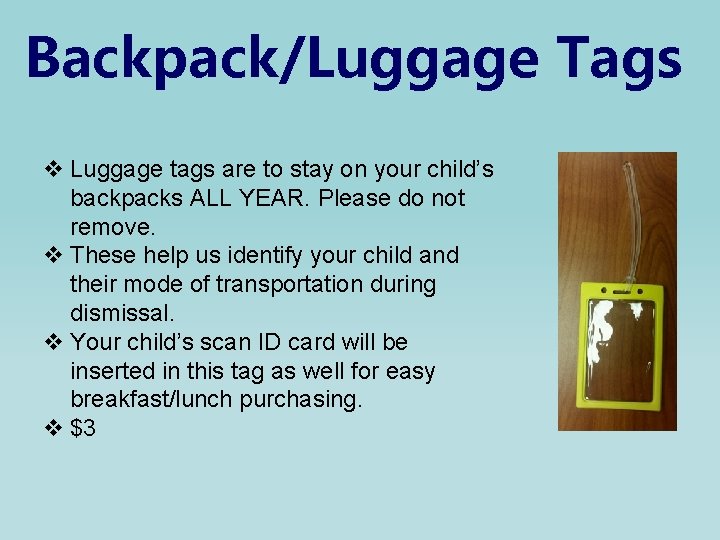 Backpack/Luggage Tags v Luggage tags are to stay on your child’s backpacks ALL YEAR.