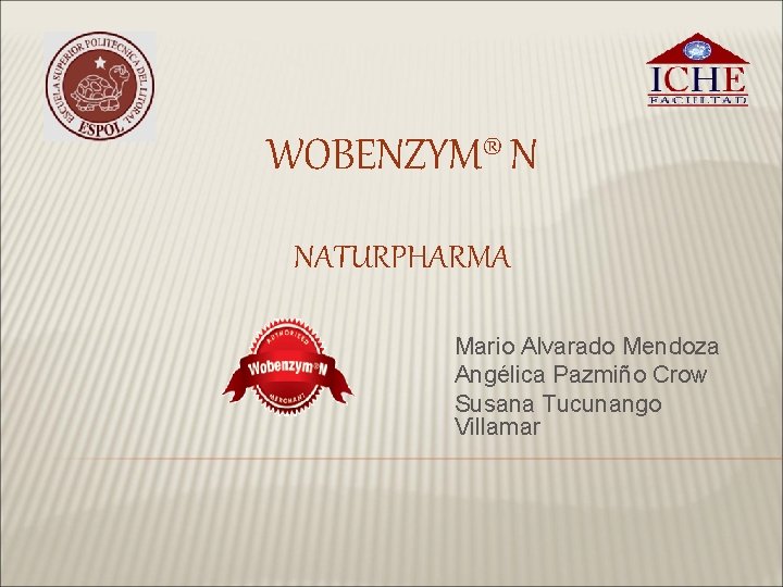 WOBENZYM® N NATURPHARMA Mario Alvarado Mendoza Angélica Pazmiño Crow Susana Tucunango Villamar 