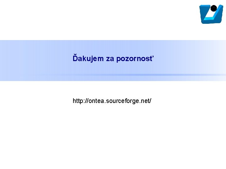 Ďakujem za pozornosť http: //ontea. sourceforge. net/ 