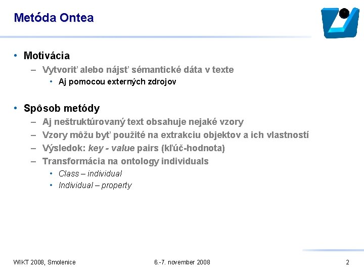 Metóda Ontea • Motivácia – Vytvoriť alebo nájsť sémantické dáta v texte • Aj