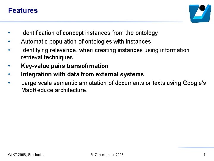 Features • • • Identification of concept instances from the ontology Automatic population of