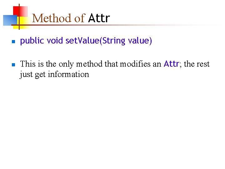 Method of Attr n n public void set. Value(String value) This is the only