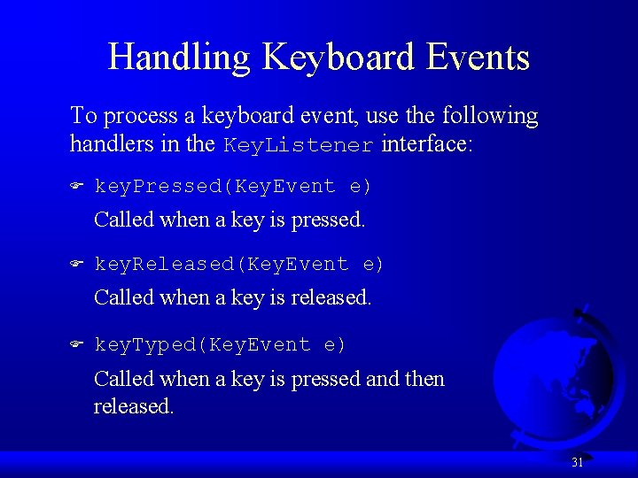 Handling Keyboard Events To process a keyboard event, use the following handlers in the