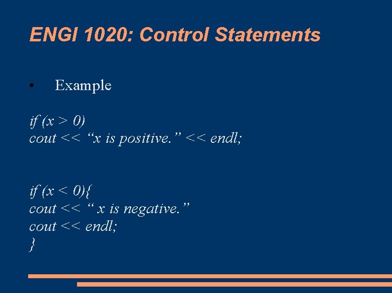 ENGI 1020: Control Statements • Example if (x > 0) cout << “x is