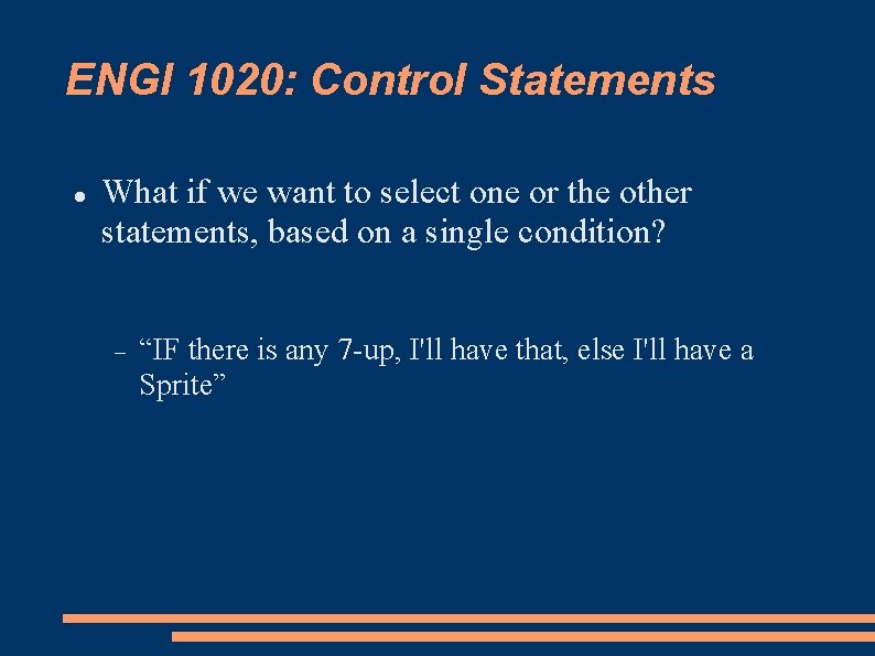 ENGI 1020: Control Statements What if we want to select one or the other