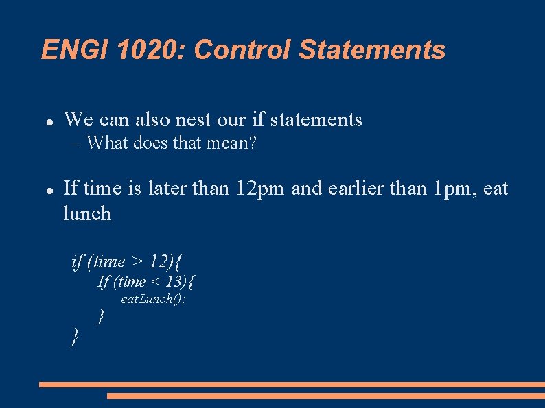 ENGI 1020: Control Statements We can also nest our if statements What does that