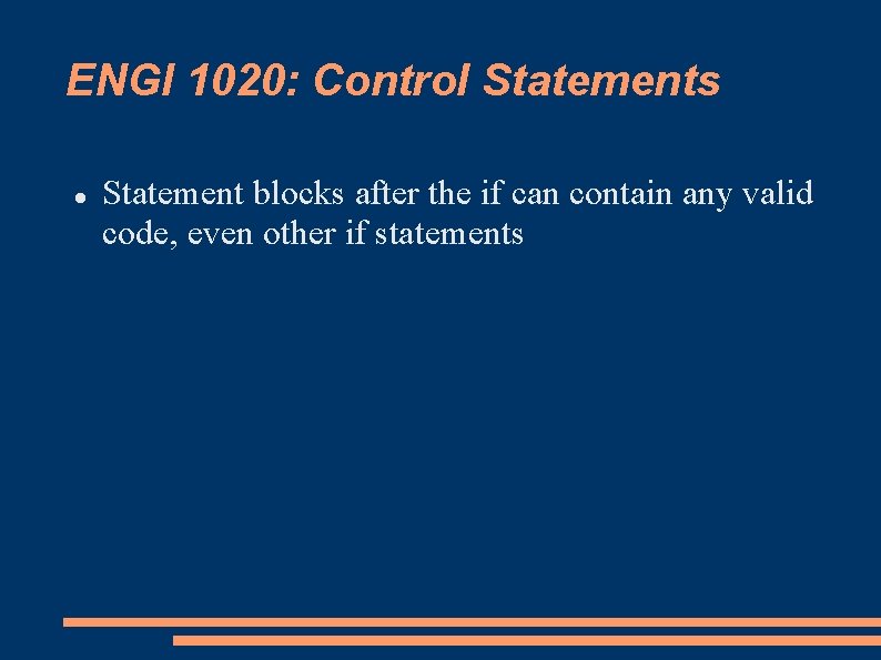 ENGI 1020: Control Statements Statement blocks after the if can contain any valid code,