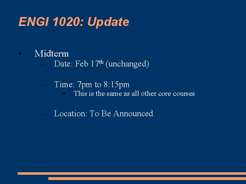 ENGI 1020: Update • Midterm – Date: Feb 17 th (unchanged) – Time: 7