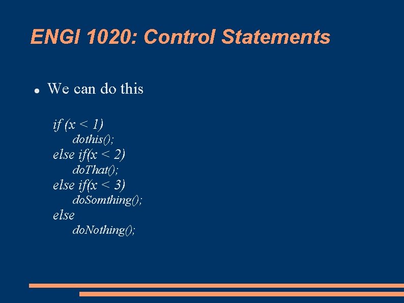 ENGI 1020: Control Statements We can do this if (x < 1) dothis(); else