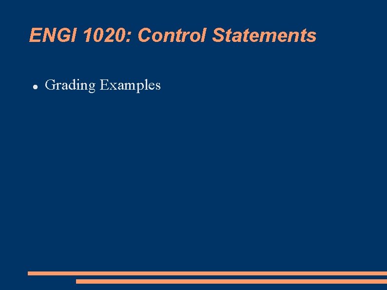 ENGI 1020: Control Statements Grading Examples 