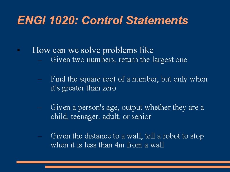 ENGI 1020: Control Statements • How can we solve problems like – Given two