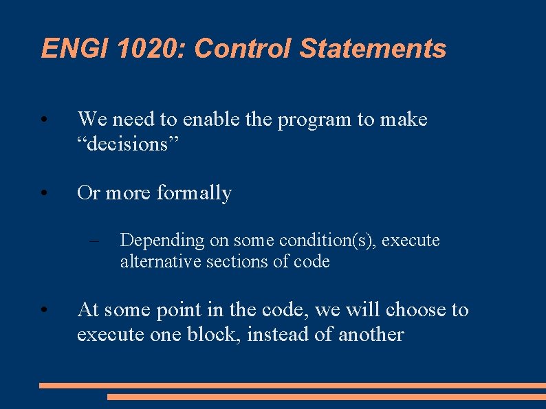 ENGI 1020: Control Statements • We need to enable the program to make “decisions”
