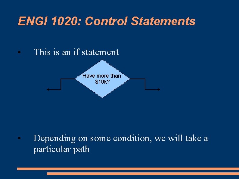 ENGI 1020: Control Statements • This is an if statement Have more than $10