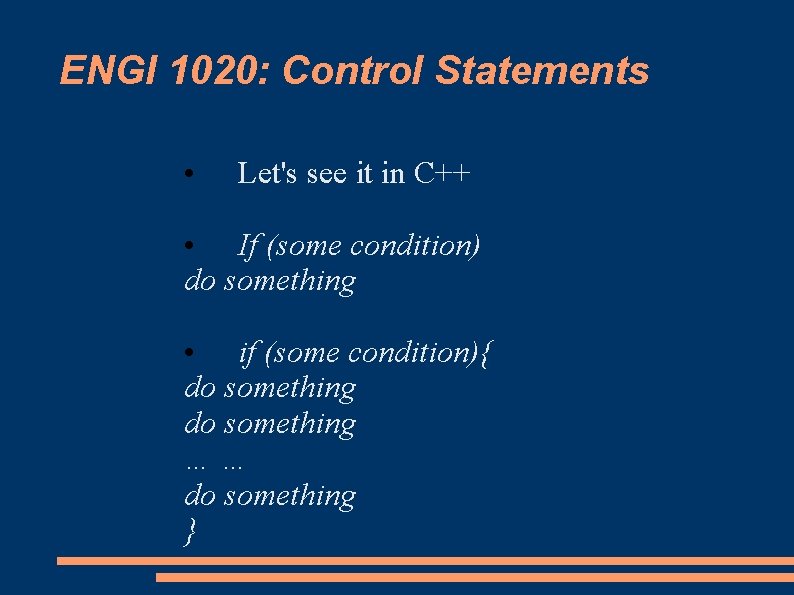 ENGI 1020: Control Statements • Let's see it in C++ • If (some condition)