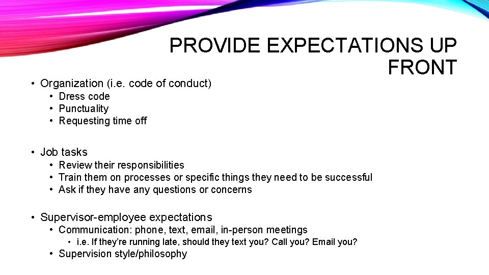 PROVIDE EXPECTATIONS UP FRONT • Organization (i. e. code of conduct) • Dress code