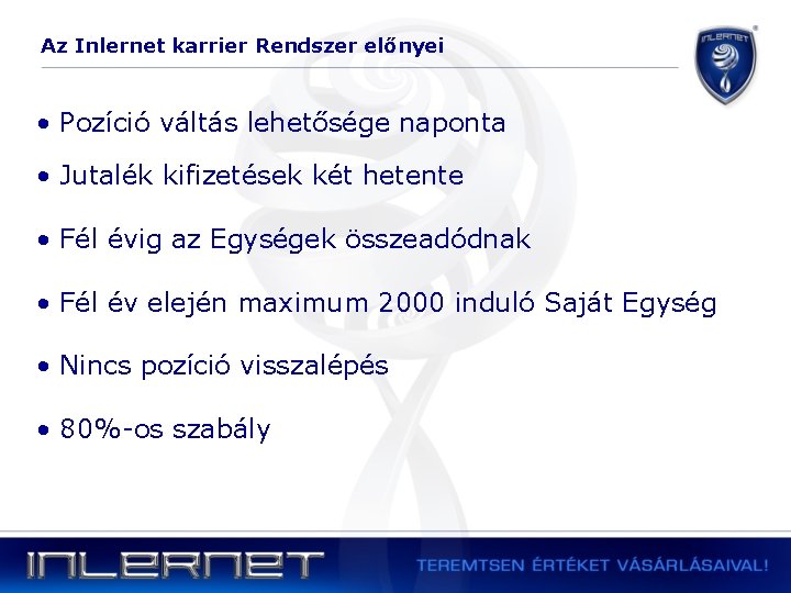 Az Inlernet karrier Rendszer előnyei • Pozíció váltás lehetősége naponta • Jutalék kifizetések két