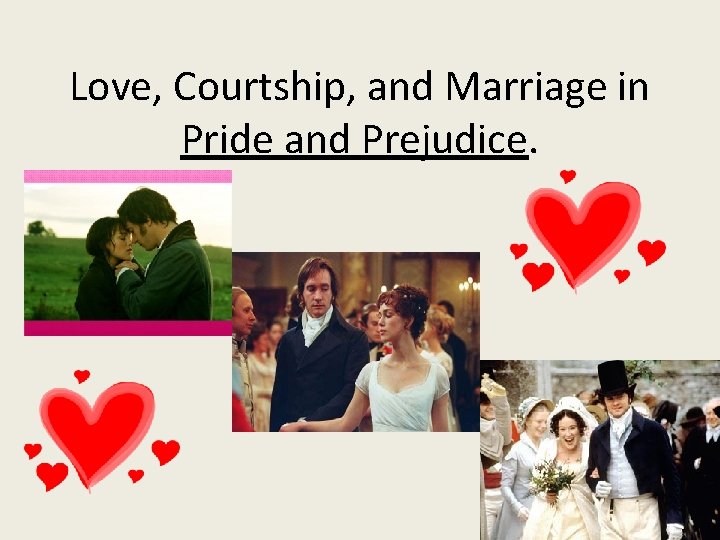 Love, Courtship, and Marriage in Pride and Prejudice. 