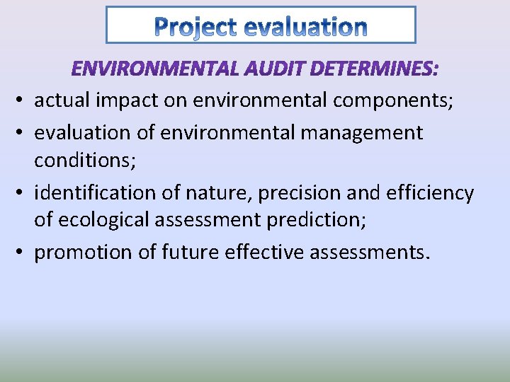  • actual impact on environmental components; • evaluation of environmental management conditions; •
