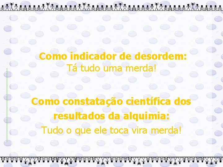  Como indicador de desordem: Tá tudo uma merda! Como constatação científica dos resultados