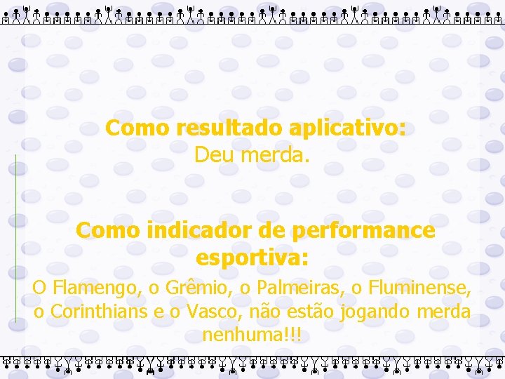  Como resultado aplicativo: Deu merda. Como indicador de performance esportiva: O Flamengo, o