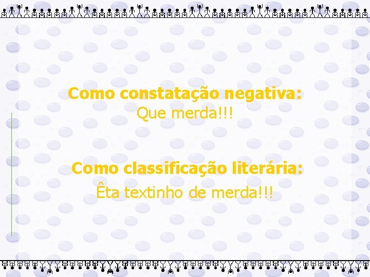 Como constatação negativa: Que merda!!! Como classificação literária: Êta textinho de merda!!! 