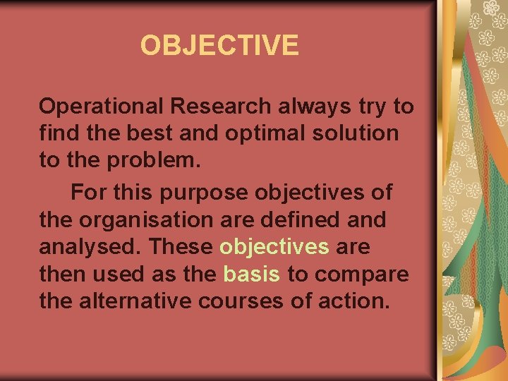 OBJECTIVE Operational Research always try to find the best and optimal solution to the